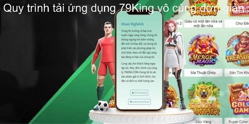 Quy trình tải ứng dụng 79King vô cùng đơn giản